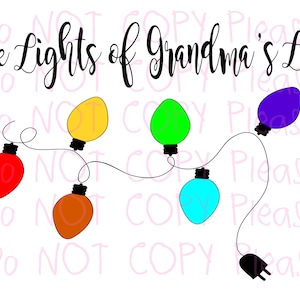May include: A string of colorful light bulbs with a plug on the end. The text "The Lights of Grandma's Life" is above the lights.
