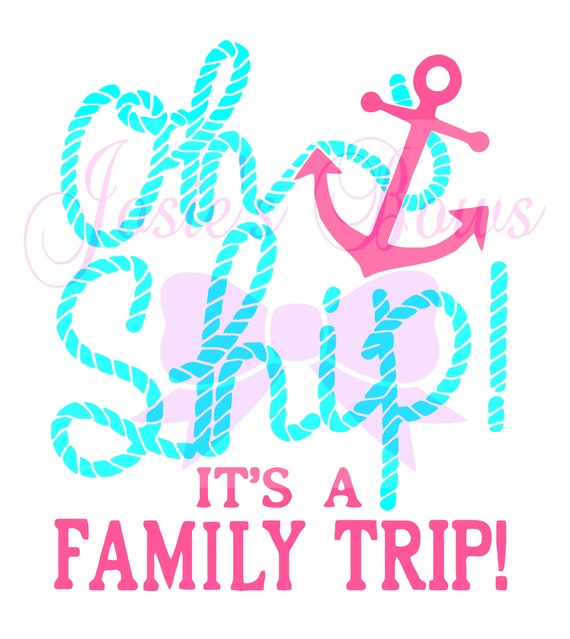 Oh SHIP It's a Family Trip T Shirt Design Cut Cutting File ...