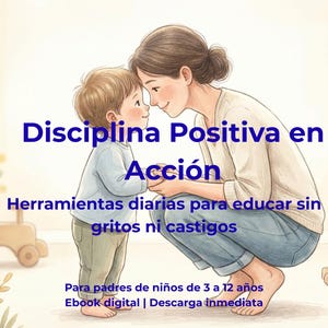 May include: An illustration depicts a mother and child in a tender moment, with the text "Disciplina Positiva en Acción" (Positive Discipline in Action). The image also includes text about daily tools for educating children without yelling or punishment.