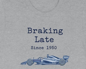 Braking Late Since 1950 Formula 1 Racing Car T-Shirt: Vintage Motorsport Tee