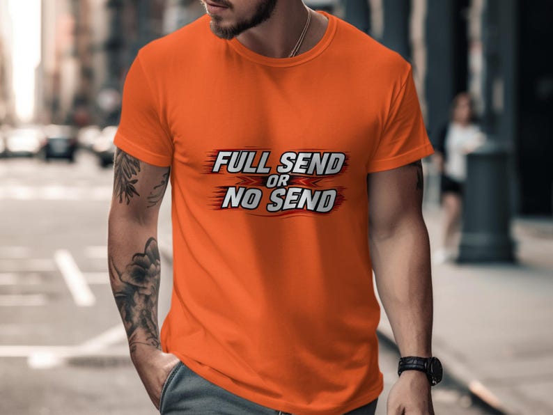 Full Send or No Send T-Shirt, Mens Graphic Tee, Motivational Shirt, Inspirational Shirt, Casual Wear, Streetwear, Cool Shirt