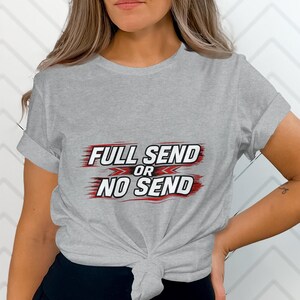 Full Send or No Send Graphic Tee, Trendy Casual T-Shirt, Unisex Funny Shirt, Racing Enthusiast Gift, Cool Statement Top