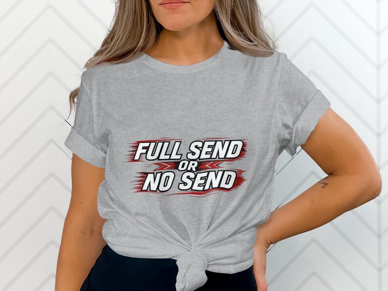 Full Send or No Send Graphic Tee, Trendy Casual T-Shirt, Unisex Funny Shirt, Racing Enthusiast Gift, Cool Statement Top
