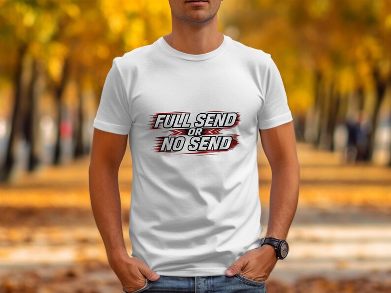 Full Send or No Send T-shirt, Graphic Tee, Motivational Shirt, Ideal Gift for Him, Casual Wear, Trendy Fashion Statement, Unisex Top