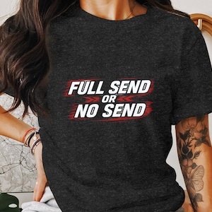 Full Send or No Send Shirt, Funny Graphic Tee, Motivational Quote T-Shirt, Unisex Casual Outfit, Gift for Him or Her