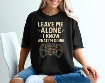 Formula 1 Racing T-Shirt: Funny Motorsport Quote, Racer Gift