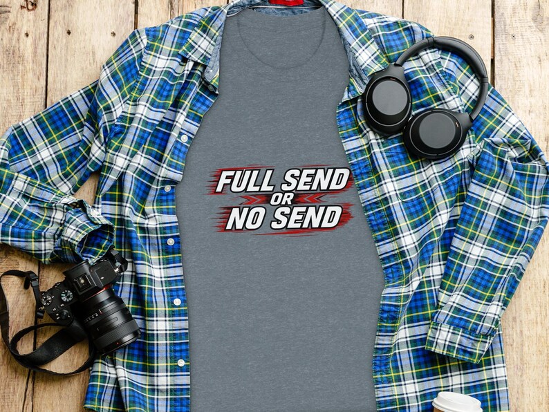 Full Send or No Send Shirt, Funny Slogan Tee, Mens Graphic T Shirt, Trendy Casual Wear, Cool Gift for Him, Unisex Top