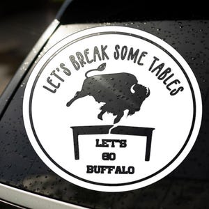 Buffalo Bills Inspired Decal &quot;Let&#39;s break some tables&quot; Waterproof, durable, multipurpose. Let&#39;s go Buffalo!