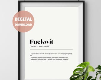 May include: Black framed print with the word "Fuckwit" in bold black font. The definition of the word is below the title. A pink circle with the words "DIGITAL DOWNLOAD" is in the upper left corner.