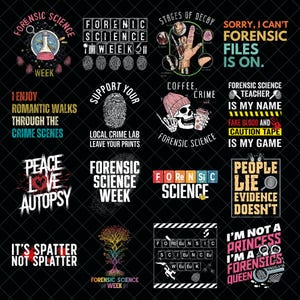 May include: A collection of forensic science-themed designs on a black background. The designs include text such as "Forensic Science Week," "I enjoy romantic walks through the crime scenes," and "People lie, evidence doesn't." The designs feature fingerprints, beakers, and other forensic elements.