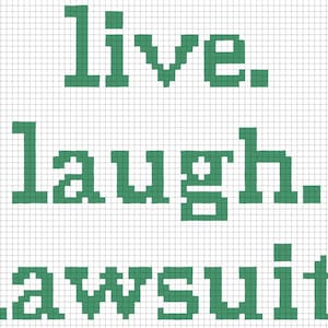 May include: A white background with the words "live. laugh. lawsuit." in green pixelated font. The text is arranged in three lines, with each word centered and punctuated with periods.