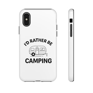 Camping Phone Case, I'd Rather Be Camping, Outdoor Adventure Phone Cover, Camper Gift, Travel Accessory, Nature Lover Case