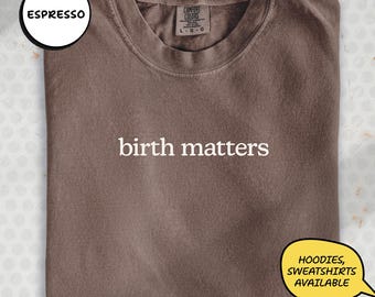 Comfort Colors Birth Matters Shirt, Midwife Doula Life Tee