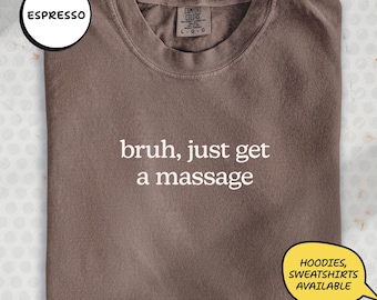 Just Get A Massage Shirt, Massage Lover Gift Tee, Funny Wellness T-Shirt, Care Shirt, Relaxation Tee Top, Spa Day Gift Shirt | LT474