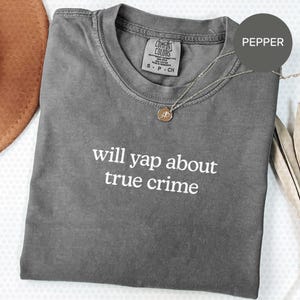 True Crime Junkie Shirt – Comfort Colors® Funny Crime Con Tee, Bestselling True Crime Gift for Women, Watching Crime Shirt | MT249