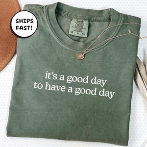 Inspirational Shirt With It’s A Good Day To Have A Good Day Quote, Motivational Comfort Colors® Tee, Mental Health Gift For Her | MT171