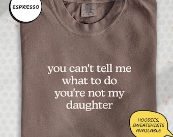 Comfort Colors Funny Dad Shirt, You're Not My Daughter Tee