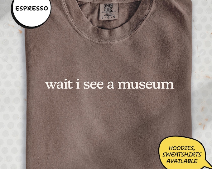 Comfort Colors Museum Shirt, Funny Art Science History Enthusiast Tee