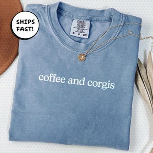 Corgi Mom Shirt With Coffee And Corgis Quote, Comfort Colors® Dog Lover Gift Tee For Women, Cute Corgi Mama Graphic Shirt | MT178
