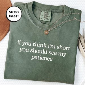 If You Think I&#39;m Short You Should See My Patience Shirt, Comfort Colors® Funny Quote Tee For Women, Sarcastic Humor Gift | MT279