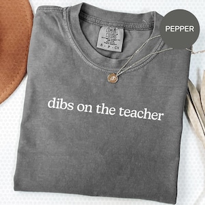 Comfort Colors® Dibs On The Teacher Funny Back To School Tee, Cool Teacher Appreciation Shirt, Gift From Student Or Teacher Life | MT490