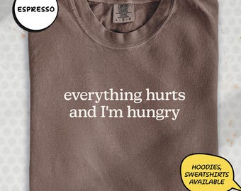 Funny Sarcastic Quote Shirt - Everything Hurts, Comfort Colors Tee