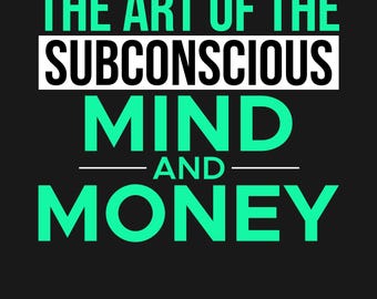 The Art of The Subconscious Mind and Money