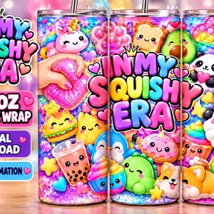 May include: A 20oz tumbler wrap featuring the text In My Squishy Era with colorful cartoon graphics of a unicorn, panda, avocado, strawberry, burger, boba tea, and various squishy toys against a vibrant, glittery, rainbow-colored background.
