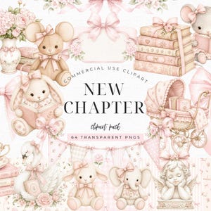 May include: A digital clipart collection featuring soft pink illustrations of a teddy bear, a bunny, a swan, an elephant, a baby carriage, books, a teacup, and bows. The text reads: COMMERCIAL USE CLIPART NEW CHAPTER clipart pack 64 TRANSPARENT PNGS.