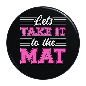 Badazz Female Wrestlers- 2.5 inch Metal Wrestling Button Pin &quot;Let&#39;s take it to the mat&quot;