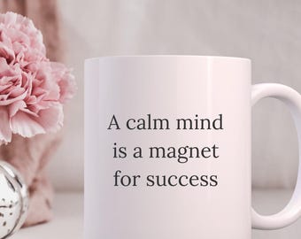 A Calm Mind Is a Magnet for Success Mug - Motivational Quote Mug, Introvert Gift, Mindfulness Coffee Cup, Calm Self Care Mug
