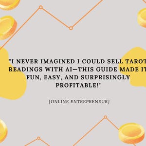 May include: A light gray background with yellow coin illustrations and an orange line graph. The text reads: "I never imagined I could sell tarot readings with AI&mdash;this guide made it fun, easy, and surprisingly profitable!" [ONLINE ENTREPRENEUR]
