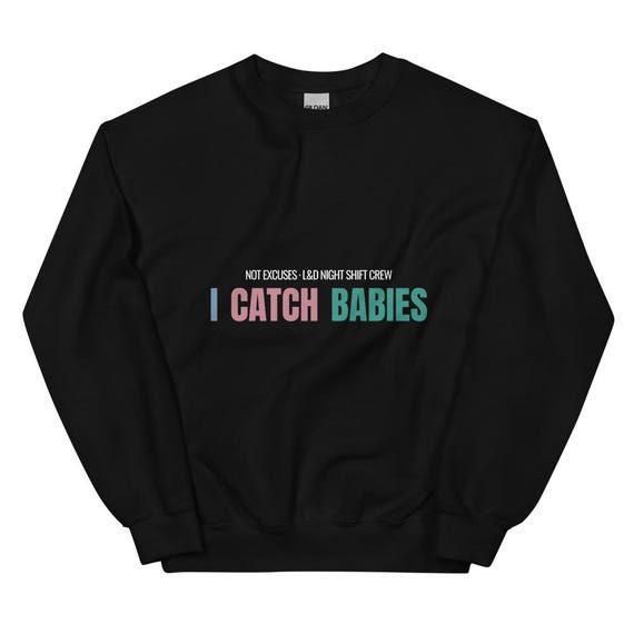 L&D Nurse Sweatshirt I Catch Babies