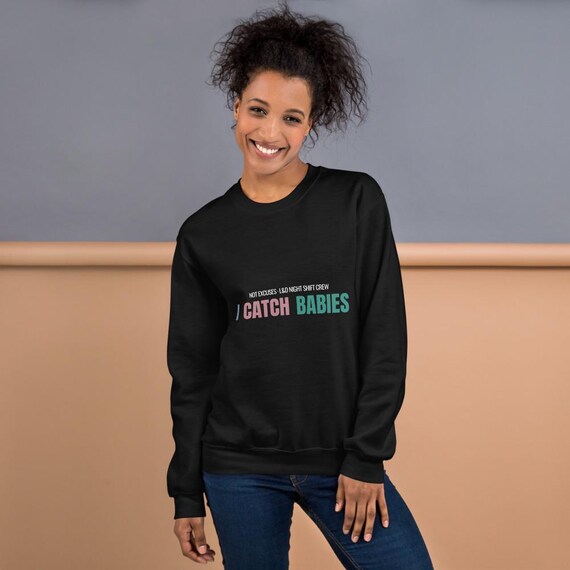 L&D Nurse Sweatshirt I Catch Babies