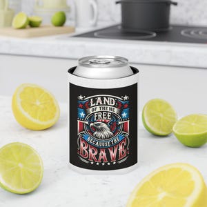 Patriotic Can Cooler - Land of the Free Beverage Holder, BBQ Party Drink Sleeve, 4th of July, Memorial Day, Americana Gift