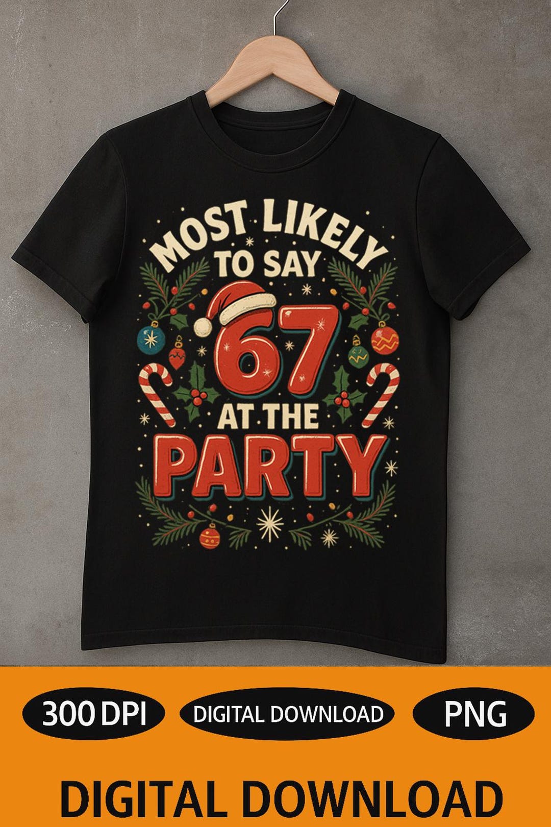 Most Likely to Say 67 at the Party PNG | Funny Christmas 67 Meme Design ...