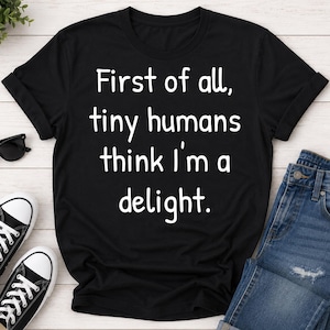Allereerst vinden kleine mensjes me een schatje! T-shirt, grappig T-shirt voor leerkrachten, T-shirt voor peuterspeelzaalmedewerkers, cadeau ter waardering van leerkrachten