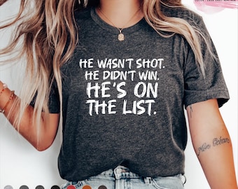 Funny Political Protest Shirt: 'He's on the List' Anti-Trump Tee