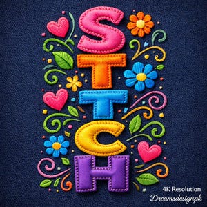 May include: Colorful embroidered design spelling "STITCH" with pink, orange, blue, yellow, and purple letters. The design includes hearts, flowers, and vines on a dark blue textured background. The text "4K Resolution Dreamsdesignpk" is in the bottom right corner.