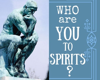 May include: A green bronze sculpture of a man sitting and thinking, with the text "WHO are YOU TO SPIRITS?" in white letters on a blue background.