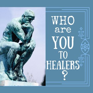 May include: A green bronze statue of a man sitting with his chin on his hand, looking thoughtful. The text "WHO are YOU TO HEALERS?" is in a blue frame with decorative elements.