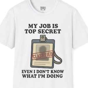 My JOB Is Top SECRET T-SHIRT – Funny Office Workers Tee And Unisex Graphic Shirt, Casual Wear Gift And Soft Cotton Humorous T-Shirt