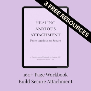 May include: A digital tablet displays the title "Healing Anxious Attachment" with the subtitle "From Anxious to Secure." The workbook promises to help build secure attachment and includes over 160 pages. A banner reads "3 Free Resources."