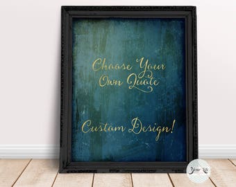 CUSTOM PRINT- Choose your own quote- Digital File