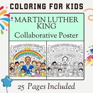 May include: A collaborative coloring poster for kids featuring Martin Luther King Jr. The poster includes the text "I Have a Dream" with illustrations of children and a rainbow. The image also includes the text "25 Pages Included".
