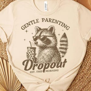 Gentle Parenting Dropout Tshirt, Funny Mom, Tired Parent Humor Tee, Mom Life Shirt, Trendy Mom Raccoon Shirt