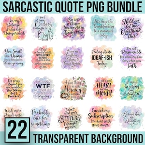 May include: A bundle of 22 sarcastic quote PNG images with transparent backgrounds. Each image features a unique quote in a watercolor style, with phrases like "I'm not responsible for what my face does when you talk."