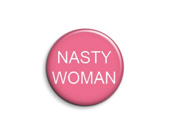 Nasty Woman Button - 100% to Planned Parenthood