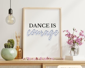 Dance Is Courage Wall Art, 3 Colour Options, Printable Dance Quote, Dancer Gift, Dance Studio Decor, Dancer Bedroom Decor, Ballet Dancers