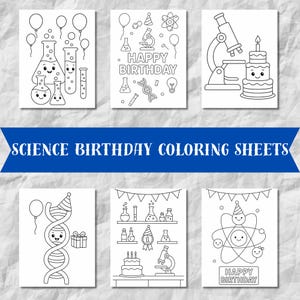 May include: Black and white line drawings of science-themed birthday coloring sheets. Images include beakers, microscopes, DNA strands, atoms, and birthday cakes. The text "SCIENCE BIRTHDAY COLORING SHEETS" is displayed on a blue banner.